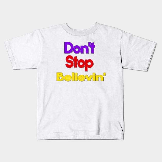 Don't Stop Believin Kids T-Shirt by MoniaRoar